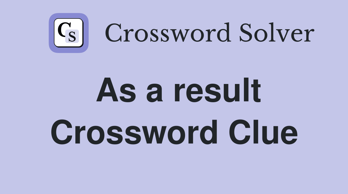 as-a-result-crossword-clue-answers-crossword-solver